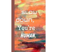Slow Down, You’re Human. Notebook: A Minimalist Motivational Notebook for Daily Notes, Journaling, and Quiet Progress