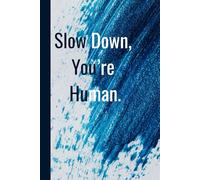 Slow Down, You’re Human. Notebook: A Minimalist Motivational Notebook for Daily Notes, Journaling, and Quiet Progress