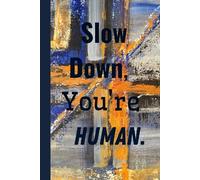 Slow Down, You’re Human. Notebook: Motivational Notebook for Daily Notes, Journaling, and Quiet Progress