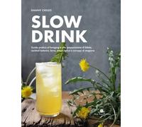 Libri Childs Danny - Slow Drink. Guida Pratica Al Foraging E Alla Preparazione D