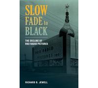 Slow Fade to Black - The Decline of RKO Radio Pictures by Jewell, Richard B.