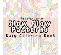Slow Flow Patterns: A Relaxing Coloring Book with 52 Gentle, Easy Patterns
