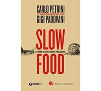 Slow food. Storia di un'utopia possibile