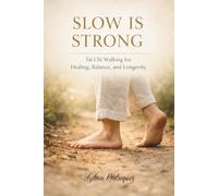Slow is Strong, Tai Chi walking for Healing, Balance, and Longevity