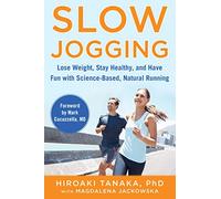 Slow Jogging: Lose Weight, Stay Healthy, and Have Fun With Science-based, Natural Running