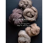 Slow Knitting: A Journey from Sheep to Skein to Stitch