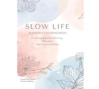 Slow Life Coloring Planner for Adults: Mindful Planning, Relaxing Coloring Pages & Stress Relief for a Balanced Life