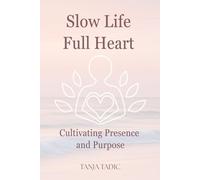 Slow life Full heart, Guide to a slow life and 30 day journal in one,Techniques on how to slow down and live in the present moment