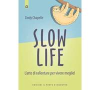 Slow life. L'arte di rallentare per vivere meglio!
