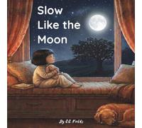 Slow Like the Moon: A Bedtime Story for Bodies Learning to Rest