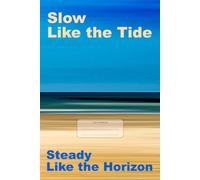 Slow Like the Tide, Steady Like the Horizon: This is just a notebook, wide-lined, 98 pages, white paper