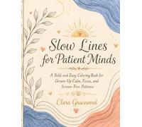 Slow Lines for Patient Minds: A Bold and Easy Coloring Book for Grown-Up Calm, Focus, and Screen-Free Patience