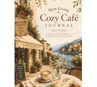Slow Living Cozy Café Journal: For Gentle Moments, Warm Cups & Grateful Hearts