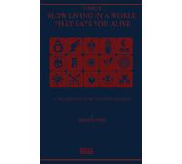 SLOW LIVING IN A WORLD THAT EATS YOU: The manifesto for staying human