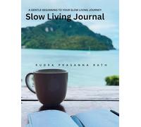 Slow Living Journal: A GENTLE BEGINNING TO YOUR SLOW LIVING JOURNEY