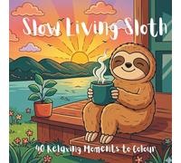 Slow Living Sloth: 40 Relaxing Moments to Colour