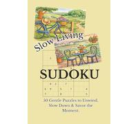 Slow Living Sudoku: 50 Gentle Puzzles to Unwind, Slow Down & Savor the Moment. Includes solutions and 50 cozy cottage and countryside coloring pictures. 6x9in