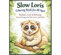 Slow Loris Coloring Book for All Ages: Realistic, Cute & Relaxing Animal Designs for Kids, Teens and Adults: 50 Detailed and Easy-to-Color Pages ... Creativity, Stress Relief and Fun Learning