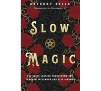 Slow Magic: Cultivate Lasting Transformation Through Spellwork and Self-growth
