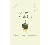 Slow Matcha: A Notebook for Mindful Thoughts: Journal for Reflection, Rituals, and Personal Growth