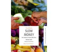 Slow money. Per investire sul futuro della terra