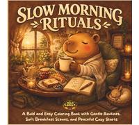 Slow Morning Capybara Rituals: A Bold and Easy Coloring Book with Gentle Routines, Soft Breakfast Scenes, and Peaceful Cozy Starts