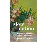 Slow Motion: A Memoir of Friendship, Disability, and Advocacy
