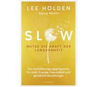 Slow. Nutze die Kraft der Langsamkeit: Das Entschleunigungs-Programm für mehr Energie, Gesundheit und glückliche Beziehungen