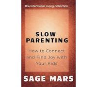 Slow Parenting: How to Connect and Find Joy with Your Kids.: 3