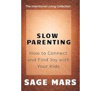 Slow Parenting: How to Connect and Find Joy With Your Kids: 3