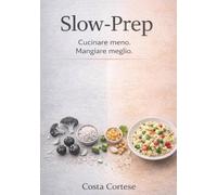 SLOW PREP: Cucinare meno. Mangiare meglio.