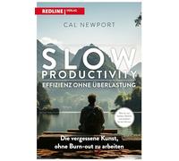 Slow Productivity - Effizienz ohne Überlastung: Die vergessene Kunst, ohne Burn-out zu arbeiten