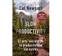 Slow Productivity (Slow Productivity Spanish Edition): El Arte Secreto de la Productividad Sin Estrés
