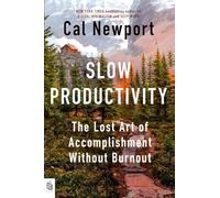 Slow Productivity: The Lost Art of Accomplishment Without Burnout