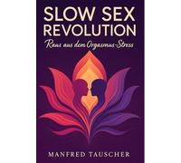 Slow Sex Revolution: Raus aus den Orgasmus-Stress