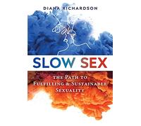 Slow Sex: The Path to Fulfilling and Sustainable Sexuality