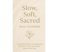 Slow, Soft, Sacred Daily Planner: A sacred space to organize your day with softness and intention
