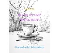 Slow Start Mornings: A Grayscale Adult Coloring Book for Gentle Awakening