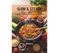Slow & Steady: Meat-Free, Diabetes-Smart Slow-Cooker Recipes for Balanced Blood Sugar: Vegetarian Slow-Cooker Recipes to Balance Blood Sugar - Low-Glycemic, Portion-Smart Meals & Meal