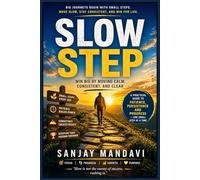 Slow Step: Win Big by Moving Calm, Consistent and Clear: 18