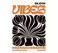 Slow Vibes | Monochrome Coloring Book | Flowers Edition: One Color, One Mood. Relaxing Black & White Designs for Alcohol Markers, Mindful Art & Stress Relief
