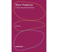 Slow violence. Il tempo della giustizia ambientale