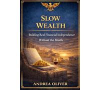 Slow Wealth: Building Real Financial Independence Without The Hustle