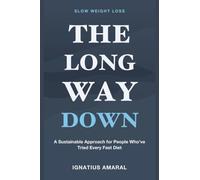 Slow Weight Loss: The Long Way Down - A Sustainable Approach for People Who've Tried Every Fast Diet