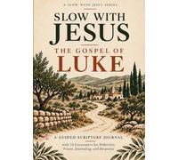Slow With Jesus: The Gospel of Luke: A Guided Scripture Journal with 24 Encounters for Reflection, Prayer, Journaling, and Response