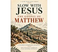 Slow With Jesus: The Gospel of Matthew: A Guided Scripture Journal with 24 Encounters for Reflection, Prayer, Journaling, and Response