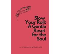 Slow Your Roll: A Gentle Reset For the Soul