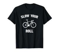 Slow Your Roll Bicicletta Ciclismo Maglietta
