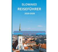 Slowakei Reiseführer 2025-2026: „Planen Sie die perfekte Reise mit lokalen Tipps und verborgenen Schätzen“