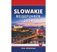 Slowakei Reiseführer 2026: Eine Reise durch zeitlose Landschaften, Kultur und kulinarische Genüsse